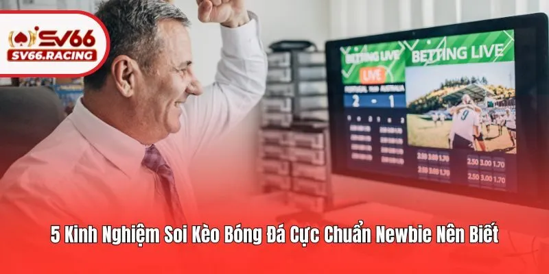 5 Kinh Nghiệm Soi Kèo Bóng Đá Cực Chuẩn Newbie Nên Biết 5 5 Kinh Nghiệm Soi Kèo Bóng Đá Cực Chuẩn Newbie Nên Biết