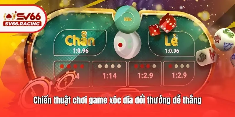 Chiến thuật chơi game xóc đĩa đổi thưởng dễ thắng