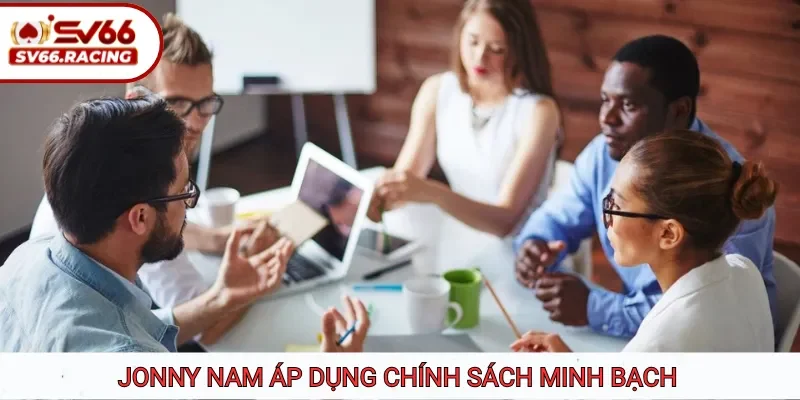 Jonny Nam - Lãnh Đạo Trẻ Đưa SV66 Thành Thương Hiệu Hàng Đầu 3 Jonny Nam áp dụng chính sách minh bạch