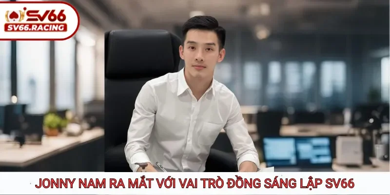 Jonny Nam - Lãnh Đạo Trẻ Đưa SV66 Thành Thương Hiệu Hàng Đầu 2 Jonny Nam ra mắt với vai trò đồng sáng lập SV66