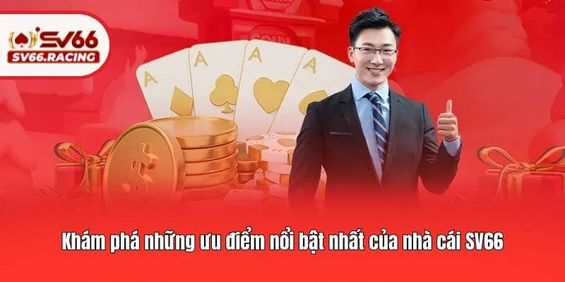 Khám phá những ưu điểm nổi bật nhất của nhà cái SV66