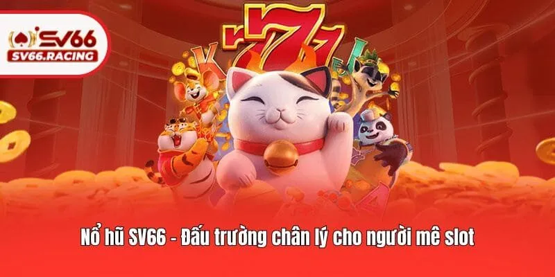 Nổ hũ 1 Nổ hũ SV66 - Đấu trường chân lý cho người mê slot