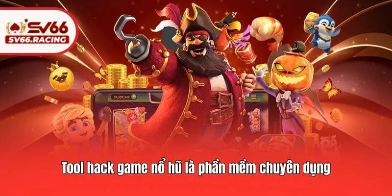Tool hack game nổ hũ là phần mềm chuyên dụng